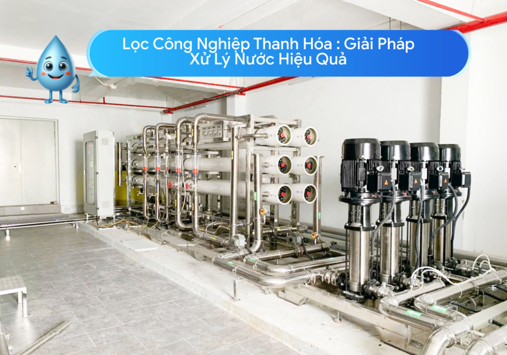 Lọc Công Nghiệp Thanh Hóa Giải Pháp Xử Lý Nước Hiệu Quả