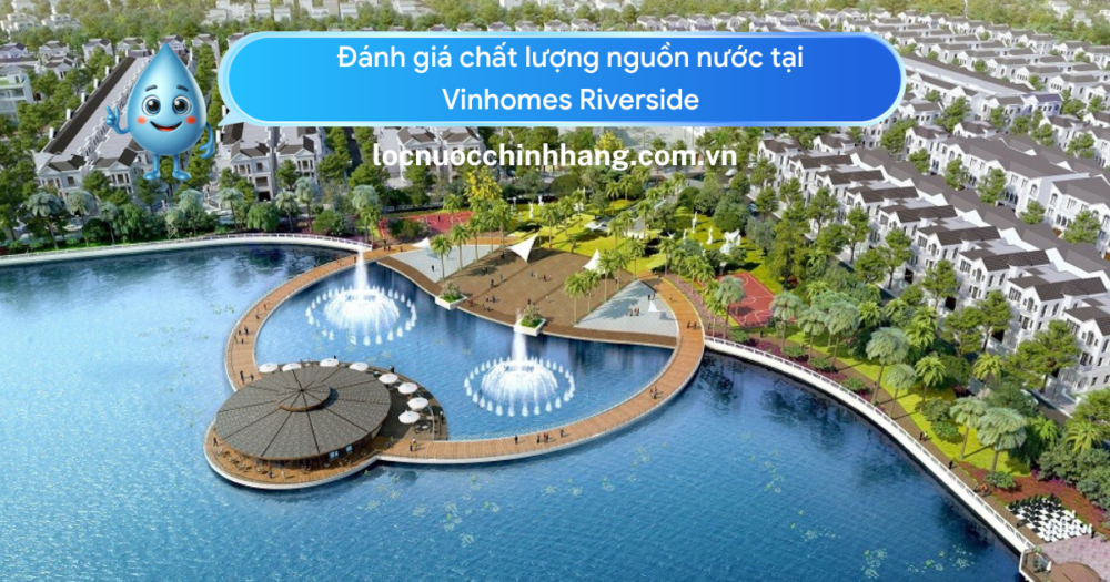 Đánh giá chất lượng nguồn nước Vinhomes Riverside