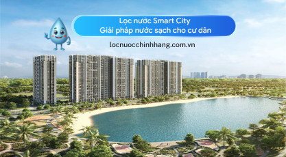 Lọc nước Smart City Giải pháp nước sạch cho cư dân