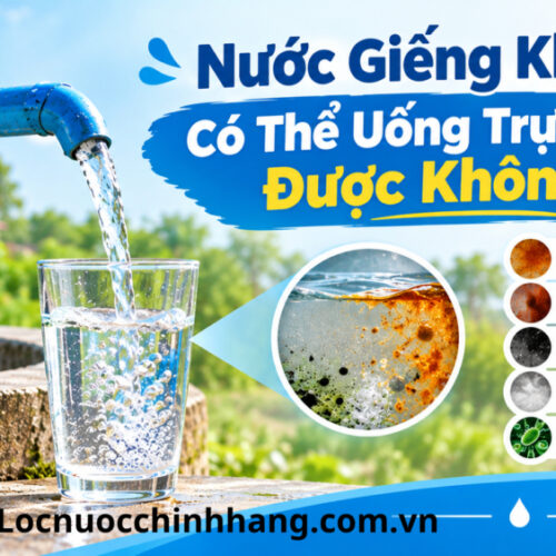 Nước Giếng Khoan Có Uống Được Không? Cách Nhận Biết Và Xử Lý Đúng Chuẩn 2026